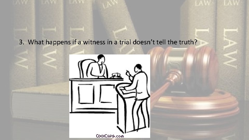 3. What happens if a witness in a trial doesn’t tell the truth? 