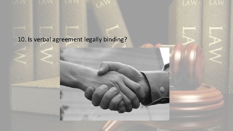 10. Is verbal agreement legally binding? 