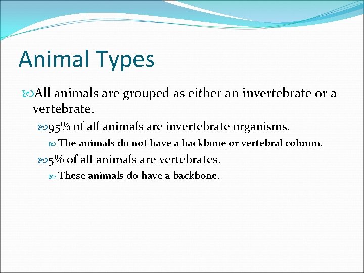 Animal Types All animals are grouped as either an invertebrate or a vertebrate. 95% Animal Types All animals are grouped as either an invertebrate or a vertebrate. 95%