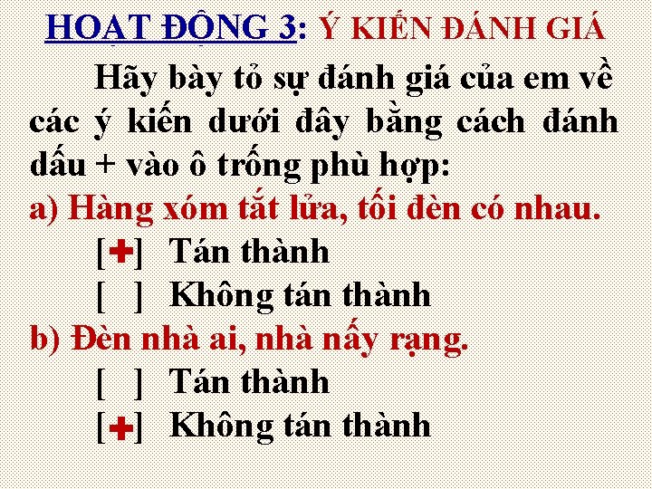 HOẠT ĐỘNG 3: Ý KIẾN ĐÁNH GIÁ Hãy bày tỏ sự đánh giá của