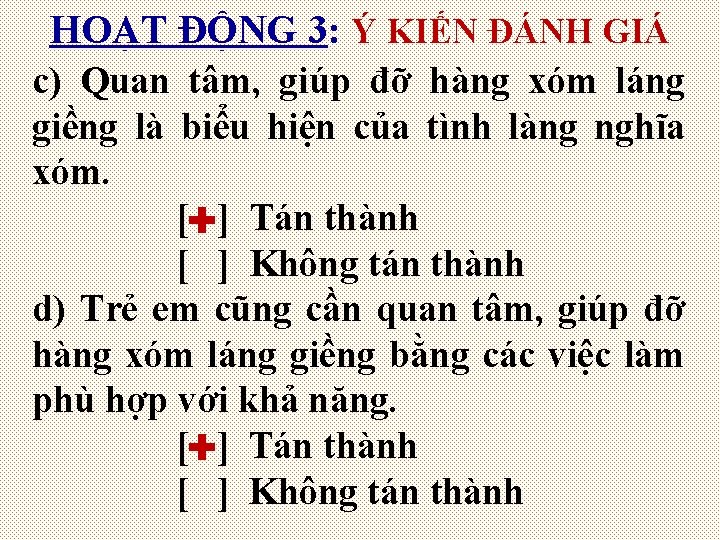 HOẠT ĐỘNG 3: Ý KIẾN ĐÁNH GIÁ c) Quan tâm, giúp đỡ hàng xóm