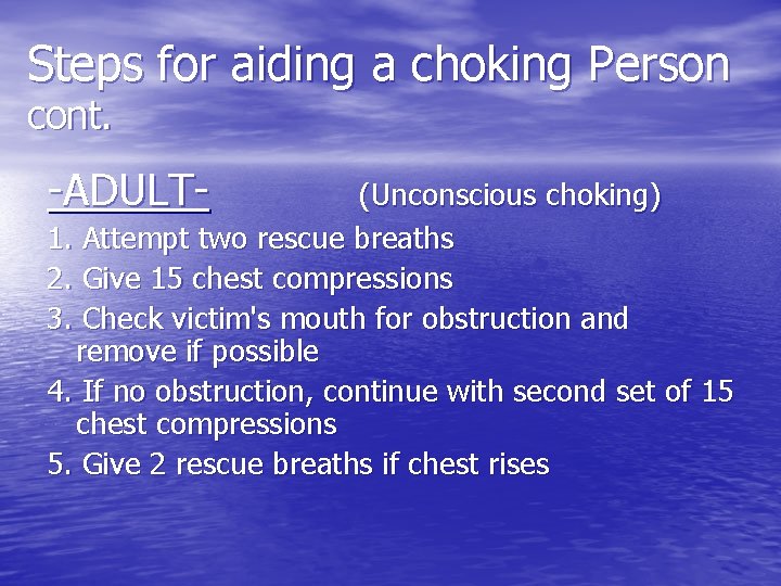 Steps for aiding a choking Person cont. -ADULT- (Unconscious choking) 1. Attempt two rescue