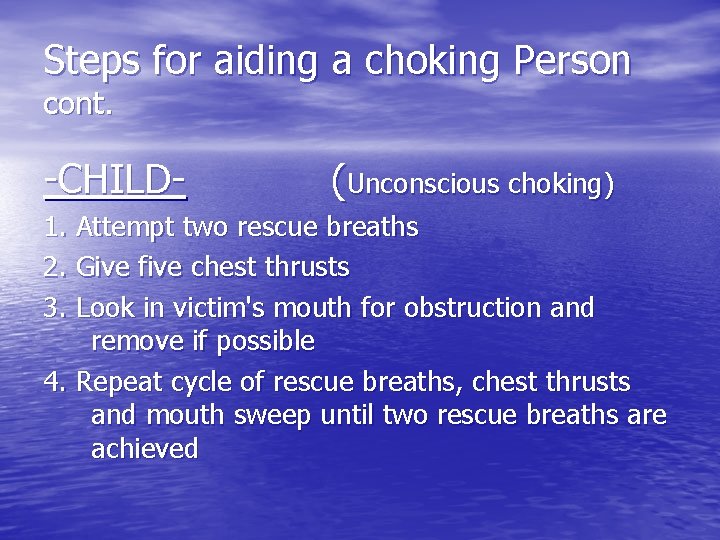 Steps for aiding a choking Person cont. -CHILD- (Unconscious choking) 1. Attempt two rescue