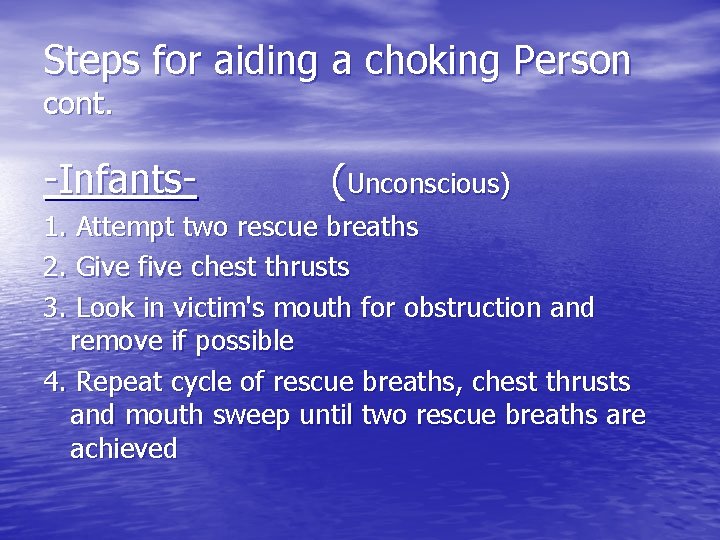 Steps for aiding a choking Person cont. -Infants- (Unconscious) 1. Attempt two rescue breaths