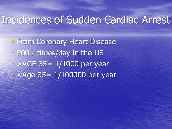 Incidences of Sudden Cardiac Arrest • From Coronary Heart Disease - 900+ times/day in