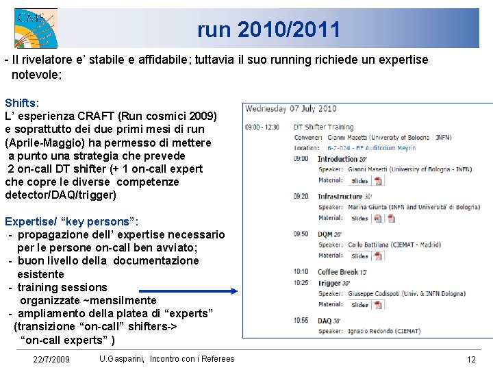 run 2010/2011 - Il rivelatore e’ stabile e affidabile; tuttavia il suo running richiede