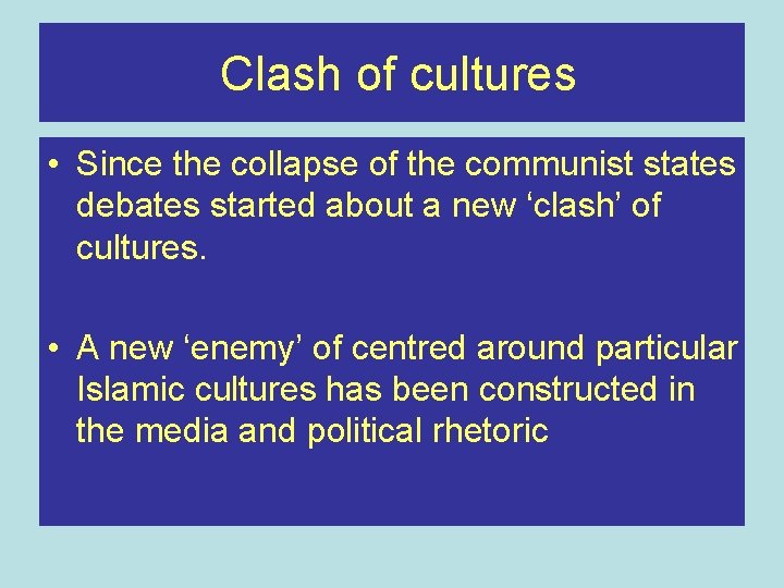 Clash of cultures • Since the collapse of the communist states debates started about