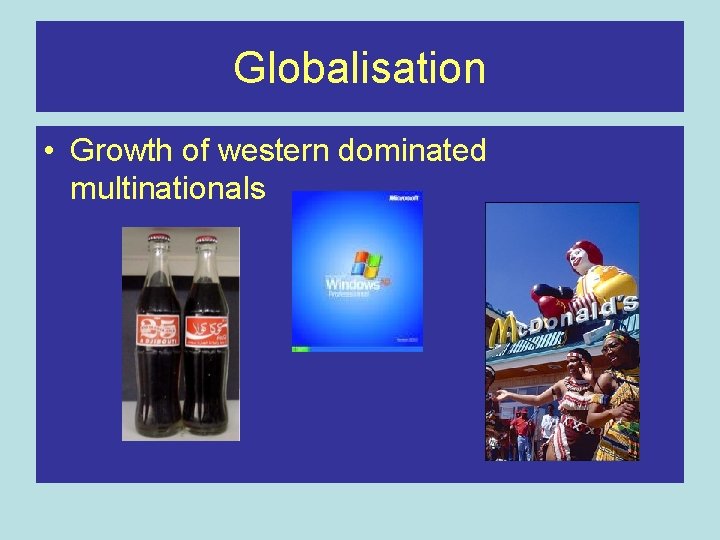 Globalisation • Growth of western dominated multinationals 