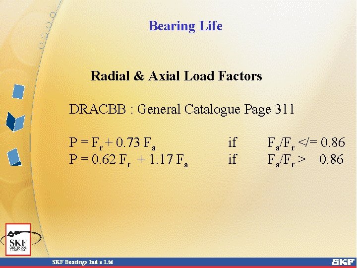 Bearing Life Radial & Axial Load Factors DRACBB : General Catalogue Page 311 P