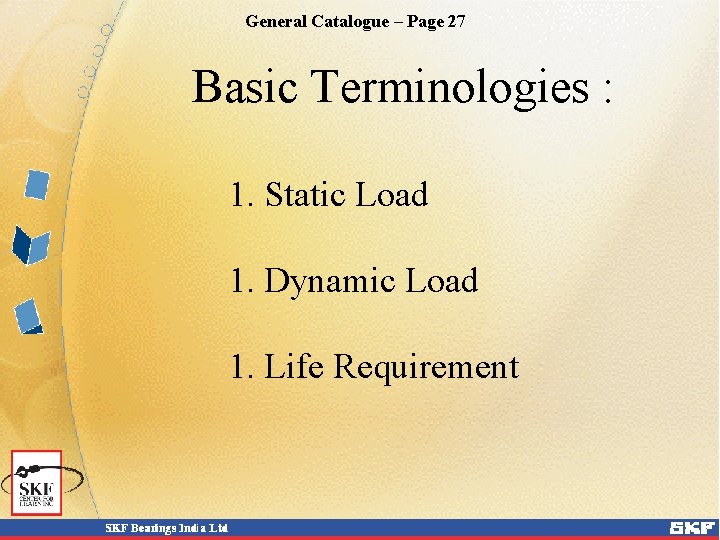 General Catalogue – Page 27 Basic Terminologies : 1. Static Load 1. Dynamic Load