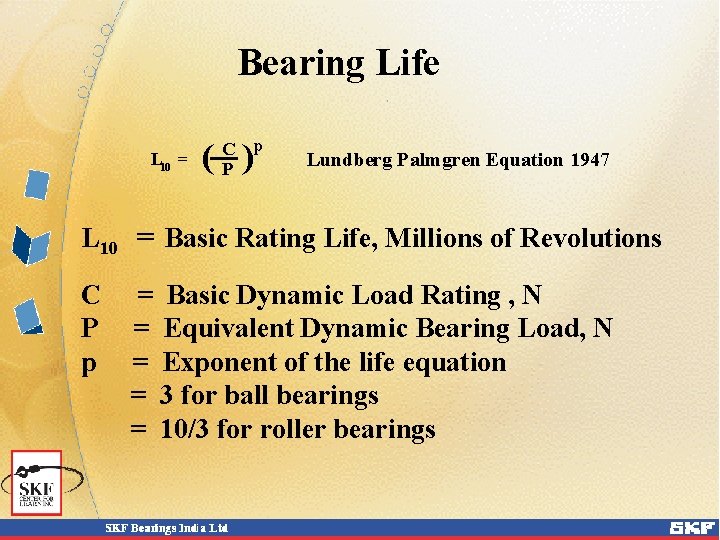 Bearing Life L 10 = C p P ( ) Lundberg Palmgren Equation 1947