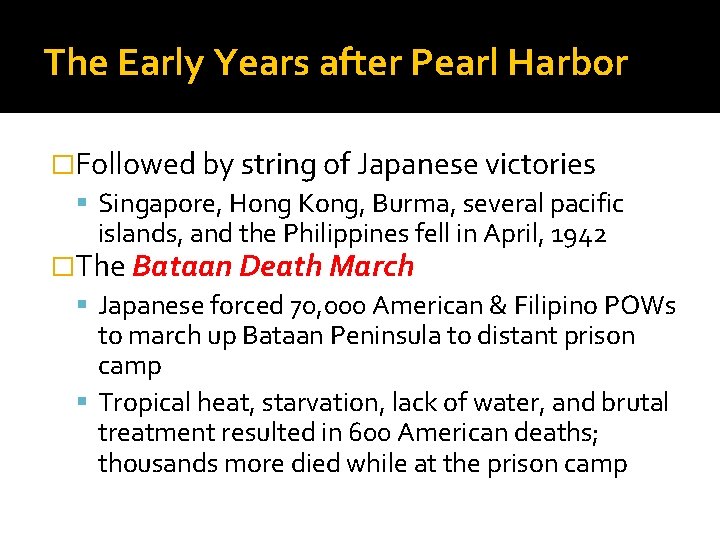 The Early Years after Pearl Harbor �Followed by string of Japanese victories Singapore, Hong