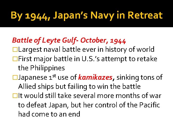 By 1944, Japan’s Navy in Retreat Battle of Leyte Gulf- October, 1944 �Largest naval