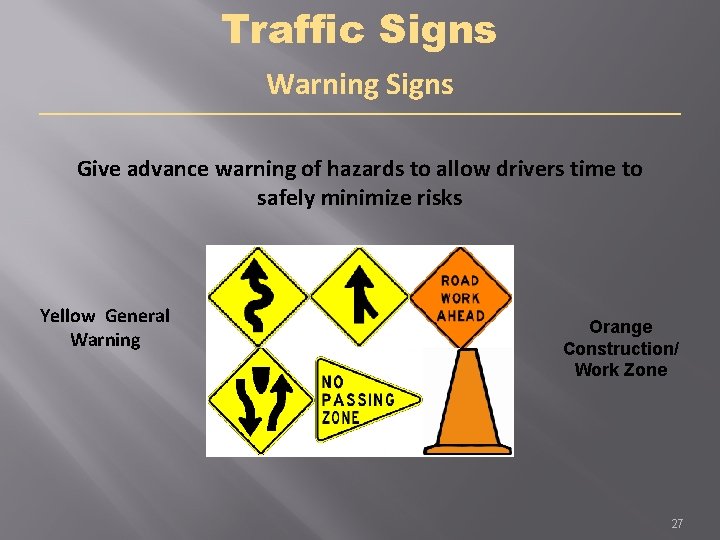 Traffic Signs Warning Signs Give advance warning of hazards to allow drivers time to
