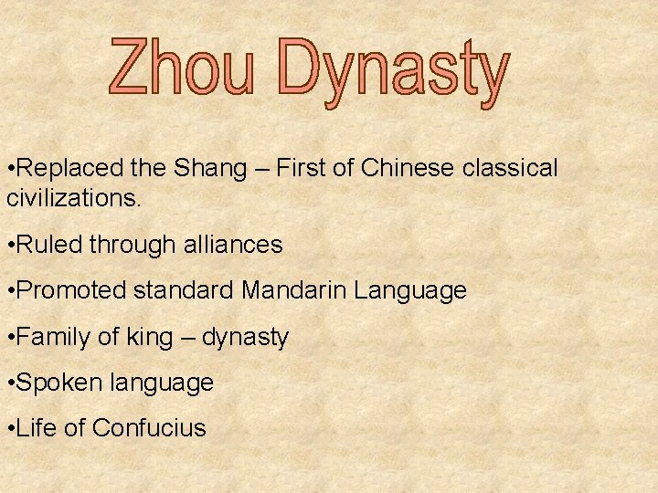  • Replaced the Shang – First of Chinese classical civilizations. • Ruled through