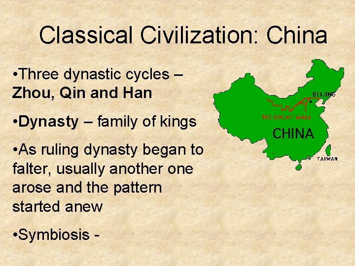 Classical Civilization: China • Three dynastic cycles – Zhou, Qin and Han • Dynasty