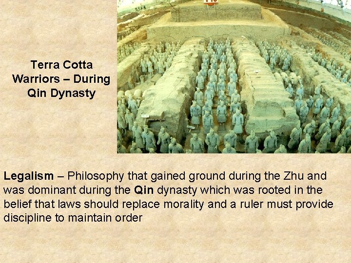 Terra Cotta Warriors – During Qin Dynasty Legalism – Philosophy that gained ground during