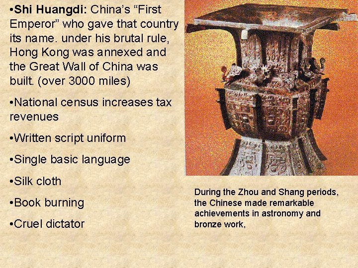  • Shi Huangdi: China’s “First Emperor” who gave that country its name. under