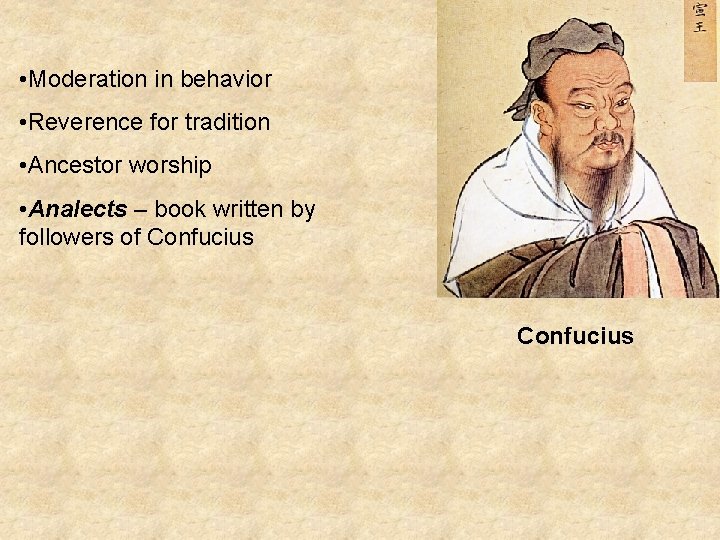  • Moderation in behavior • Reverence for tradition • Ancestor worship • Analects