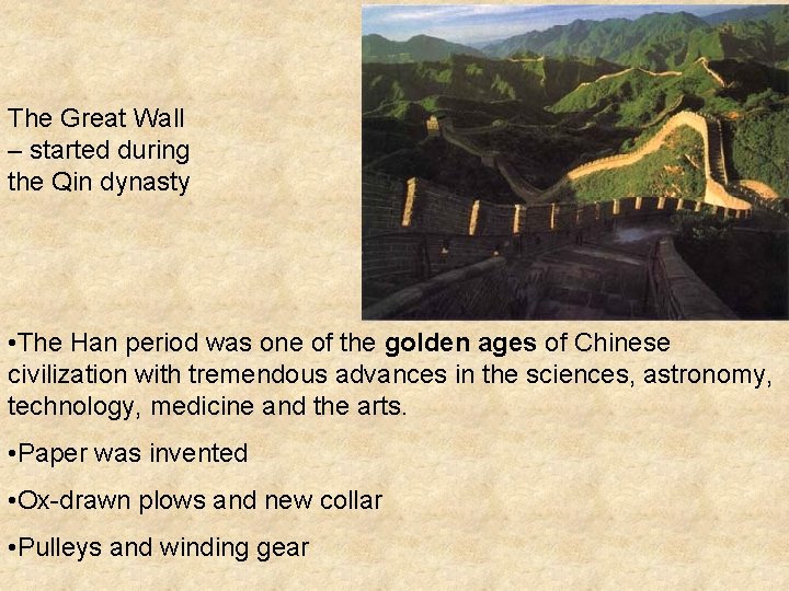 The Great Wall – started during the Qin dynasty • The Han period was