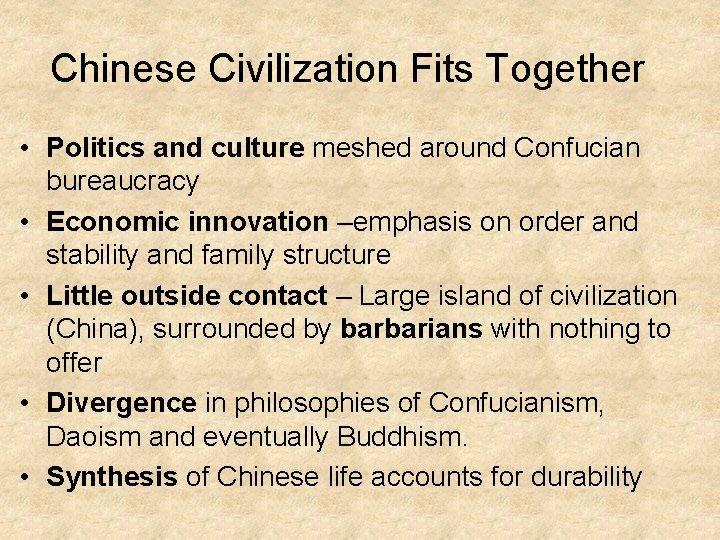 Chinese Civilization Fits Together • Politics and culture meshed around Confucian bureaucracy • Economic
