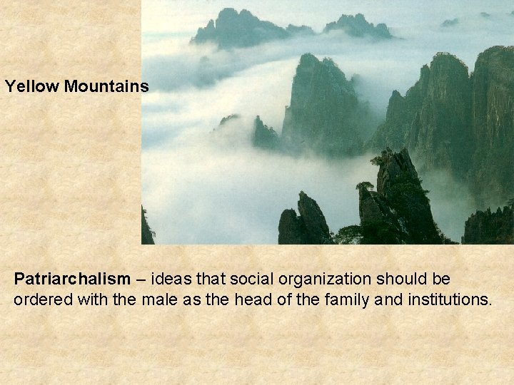 Yellow Mountains Patriarchalism – ideas that social organization should be ordered with the male