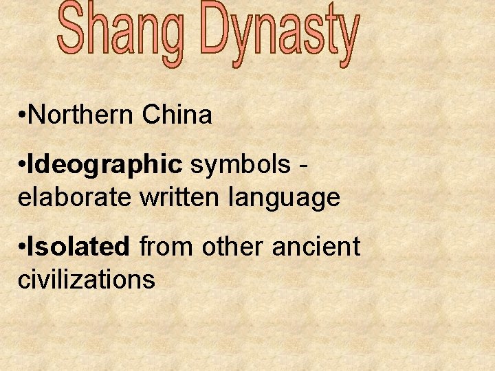  • Northern China • Ideographic symbols elaborate written language • Isolated from other