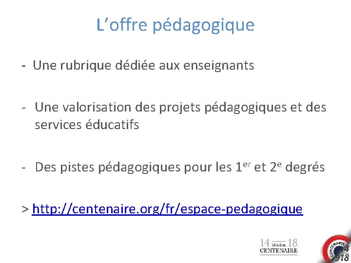 L’offre pédagogique - Une rubrique dédiée aux enseignants - Une valorisation des projets pédagogiques