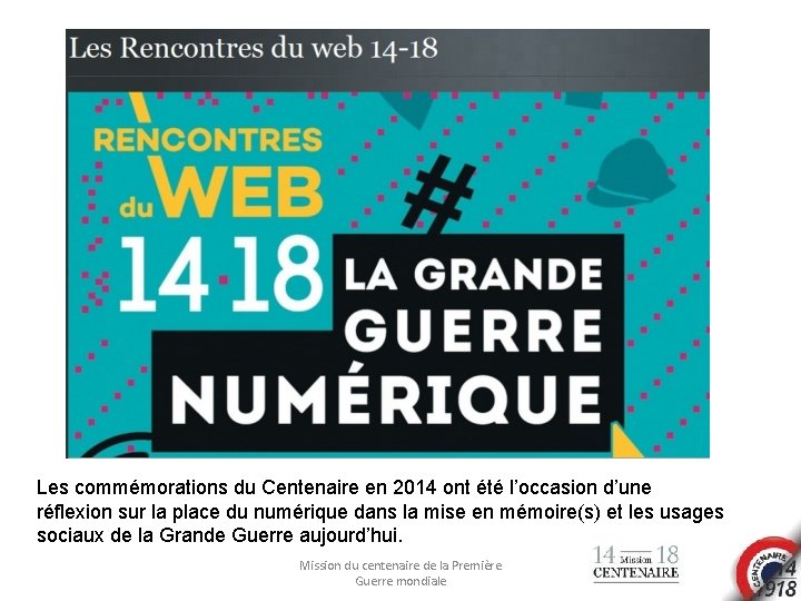Les commémorations du Centenaire en 2014 ont été l’occasion d’une réflexion sur la place