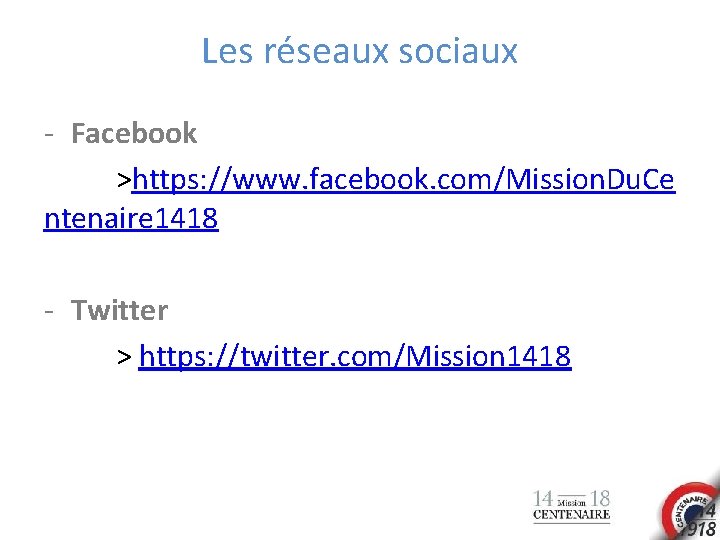 Les réseaux sociaux - Facebook >https: //www. facebook. com/Mission. Du. Ce ntenaire 1418 -