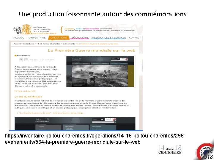 Une production foisonnante autour des commémorations https: //inventaire. poitou-charentes. fr/operations/14 -18 -poitou-charentes/296 evenements/564 -la-premiere-guerre-mondiale-sur-le-web