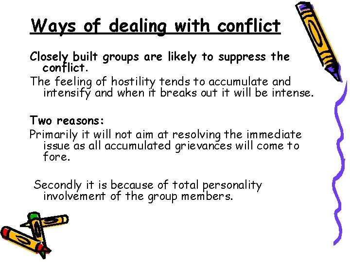 Ways of dealing with conflict Closely built groups are likely to suppress the conflict. Ways of dealing with conflict Closely built groups are likely to suppress the conflict.