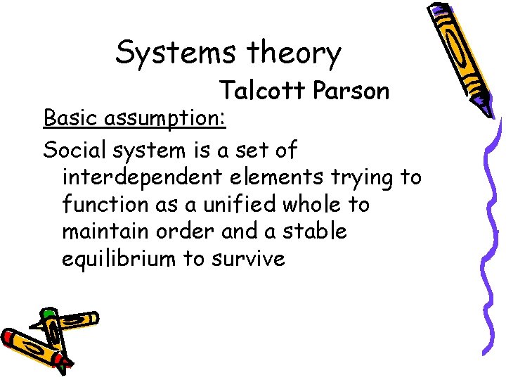 Systems theory Talcott Parson Basic assumption: Social system is a set of interdependent elements Systems theory Talcott Parson Basic assumption: Social system is a set of interdependent elements