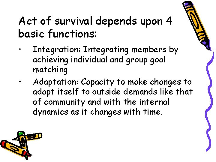 Act of survival depends upon 4 basic functions: • • Integration: Integrating members by Act of survival depends upon 4 basic functions: • • Integration: Integrating members by