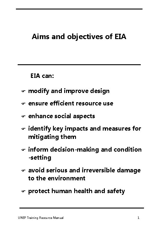 Aims and objectives of EIA can: F modify and improve design F ensure efficient