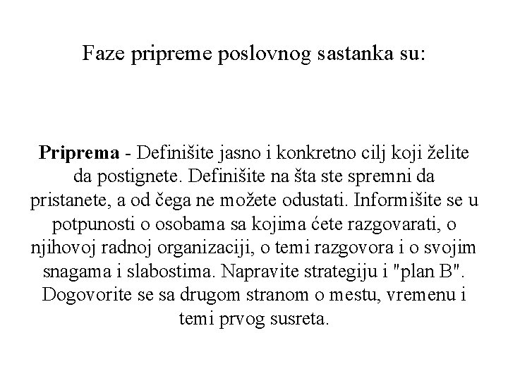 Faze pripreme poslovnog sastanka su: Priprema - Definišite jasno i konkretno cilj koji želite