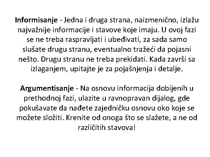 Informisanje - Jedna i druga strana, naizmenično, izlažu najvažnije informacije i stavove koje imaju.