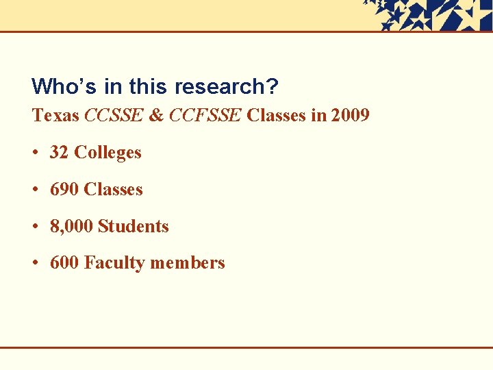 Who’s in this research? Texas CCSSE & CCFSSE Classes in 2009 • 32 Colleges