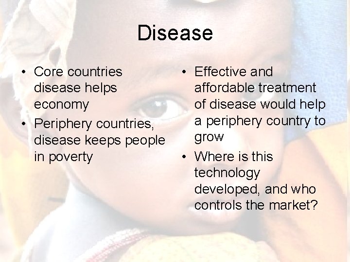 Disease • Core countries disease helps economy • Periphery countries, disease keeps people in