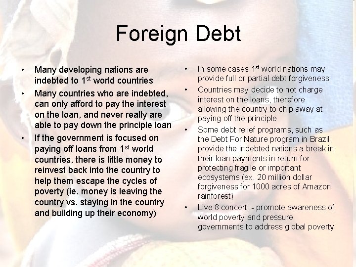 Foreign Debt • • • Many developing nations are indebted to 1 st world