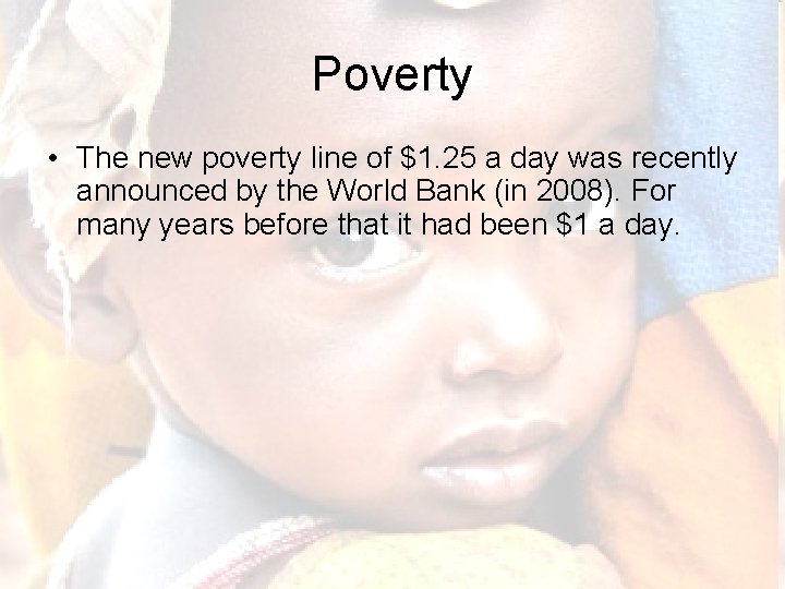 Poverty • The new poverty line of $1. 25 a day was recently announced