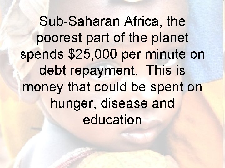 Sub-Saharan Africa, the poorest part of the planet spends $25, 000 per minute on