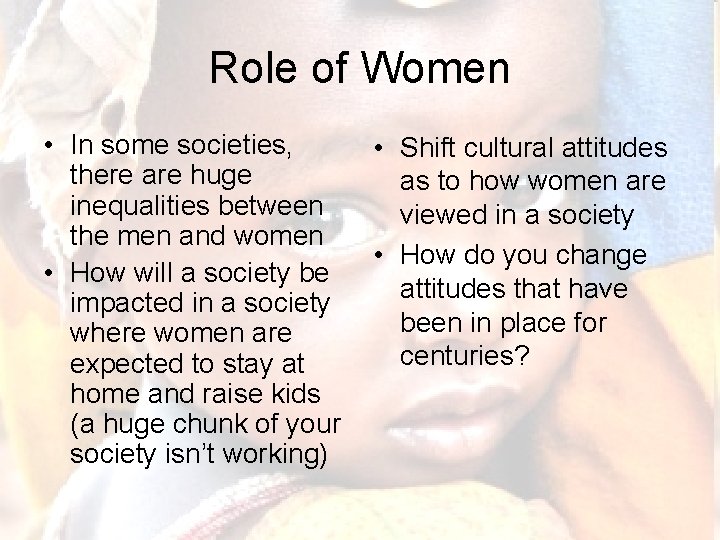 Role of Women • In some societies, there are huge inequalities between the men