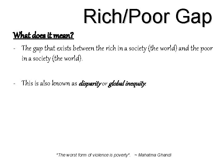 Rich/Poor Gap What does it mean? - The gap that exists between the rich