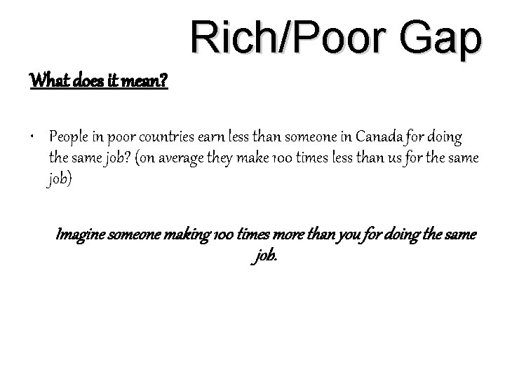 Rich/Poor Gap What does it mean? • People in poor countries earn less than