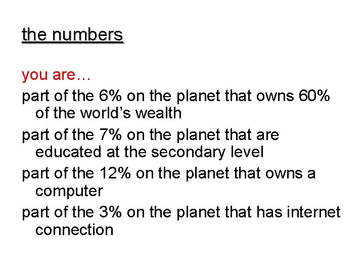 the numbers you are… part of the 6% on the planet that owns 60%