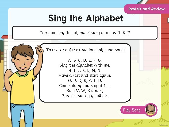 Revisit and Review Sing the Alphabet Can you sing this alphabet song along with