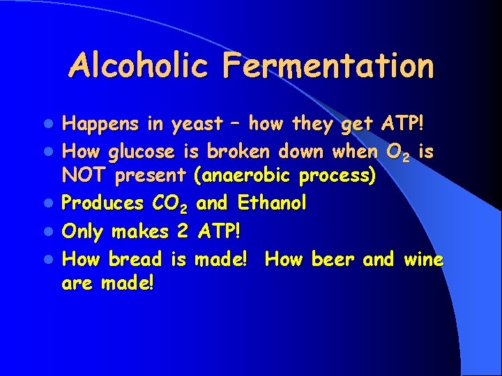 Alcoholic Fermentation l l l Happens in yeast – how they get ATP! How