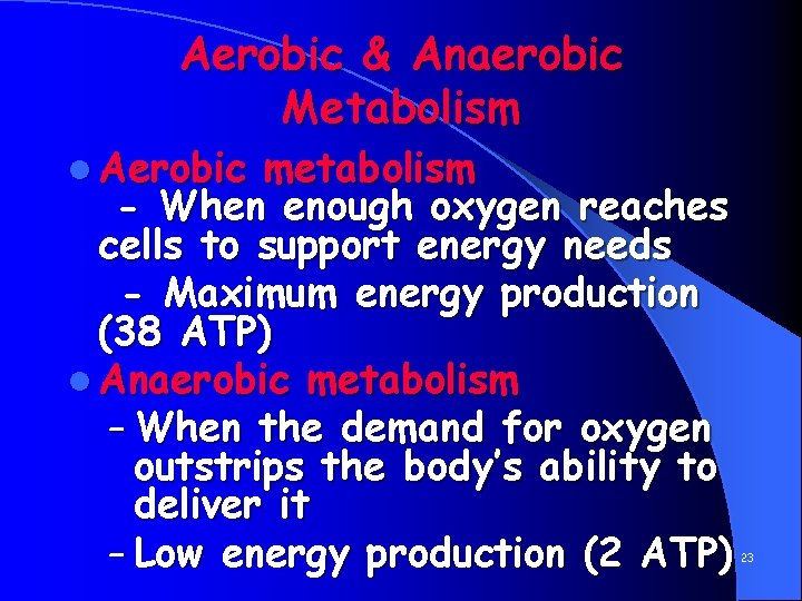 Aerobic & Anaerobic Metabolism l Aerobic metabolism - When enough oxygen reaches cells to