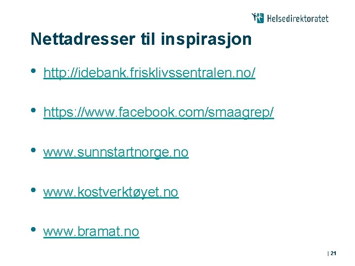 Nettadresser til inspirasjon • http: //idebank. frisklivssentralen. no/ • https: //www. facebook. com/smaagrep/ •